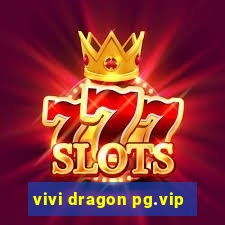 vivi dragon pg.vip